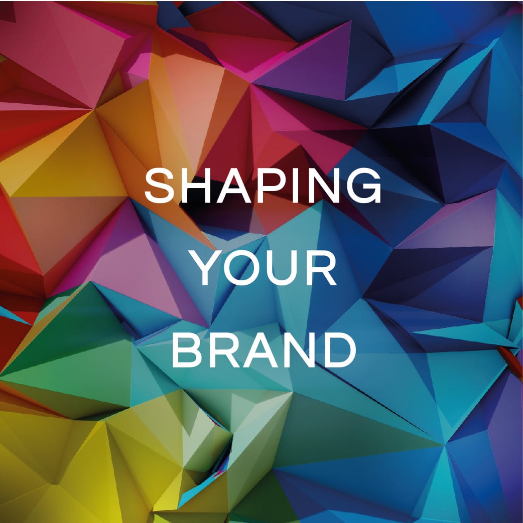 SHAPING YOUR BRAND