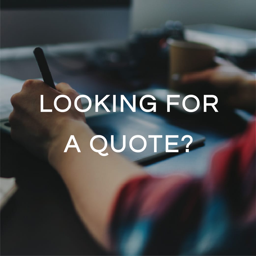 LOOKING FOR A QUOTE?